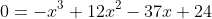 0=-x^3+12x^2-37x+24